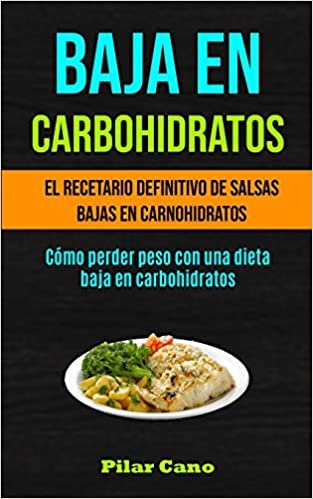 okumak Baja En Carbohidratos: El recetario definitivo de salsas bajas en carnohidratos (Cómo perder peso con una dieta baja en carbohidratos)