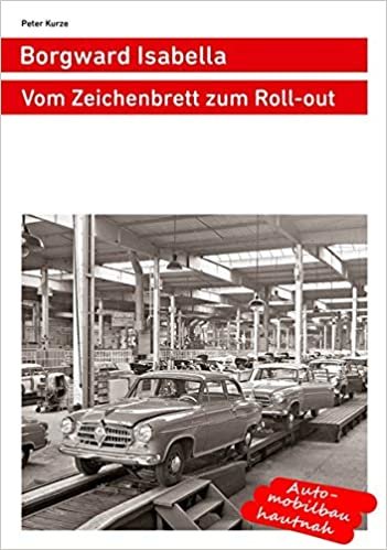 okumak Borgward Isabella: Vom Zeichenbrett zum Roll-out (Autos aus Bremen)