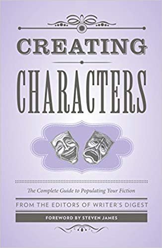 okumak Creating Characters : The Complete Guide to Populating Your Fiction; Foreword by Steven James