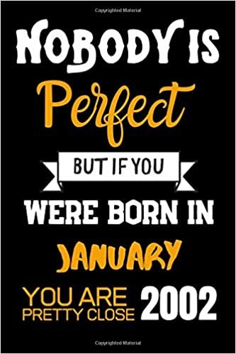 okumak Nobody is perfect but if you were born in January 2002 you are pretty close: Notebook Birthday Gift / Lined Notebook / Journal Gift, 120 Pages, 6x9, Soft Cover, Matte Finish