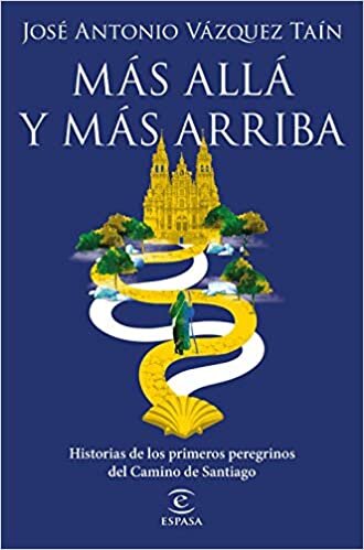 okumak Más allá y más arriba: Historias de los primeros peregrinos del Camino de Santiago (F. COLECCION)