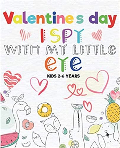 okumak Valentine&#39;s Day I Spy With My Little Eye Kids 2-6 Years: A Fun Guessing Game Book, Fun &amp; Interactive Picture Book for Preschoolers &amp; Toddlers ( Valentines Day Activity Book )