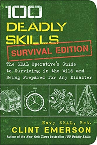 okumak 100 Deadly Skills: Survival Edition: The SEAL Operative&#39;s Guide to Surviving in the Wild and Being Prepared for Any Disaster