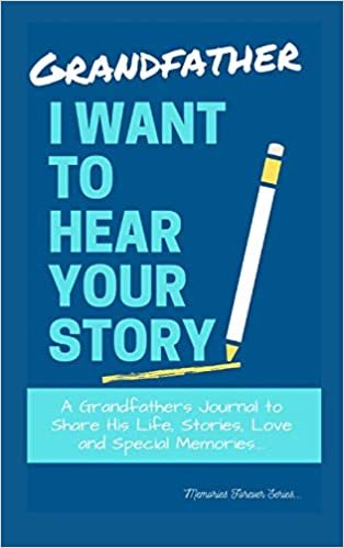 okumak Grandfather, I Want To Hear Your Story: A Grandfathers Journal To Share His Life, Stories, Love And Special Memories