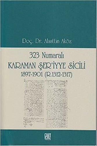 okumak 323 Numaralı Karaman Şer&#39;iyye Sicili 1897 1901 R.1312 1317