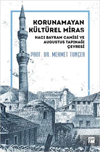 okumak Korunamayan Kültürel Miras - Hacı Bayram Camisi ve Augustus Tapınağı Çevresi