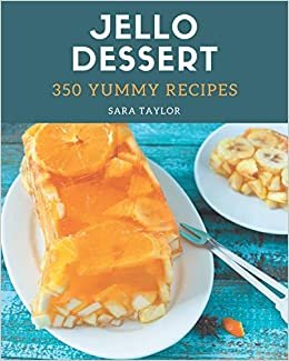 okumak 350 Yummy Jello Dessert Recipes: A Yummy Jello Dessert Cookbook for Effortless Meals