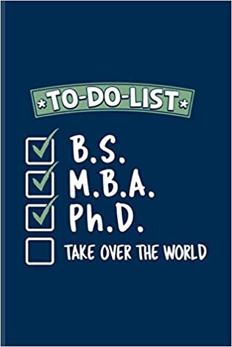 okumak To-Do-List B.S. M.B.A. Ph.D. Take Over The World: Quotes About Graduations Journal For Phd Degree, Business Administration, Doctorate &amp; Finished University Party Fans - 6x9 - 100 Blank Lined Pages