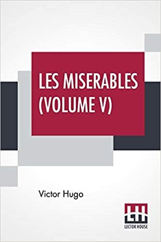 okumak Les Miserables (Volume V): Vol. V. - Jean Valjean, Translated From The French By Isabel F. Hapgood