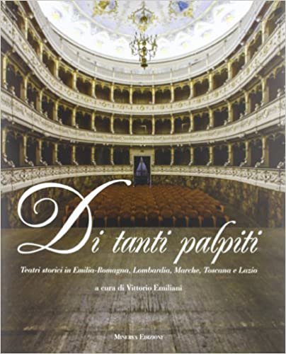 okumak Di tanti palpiti. Teatri storici in Emilia Romagna, Lombardia, Marche, Toscana e Lazio