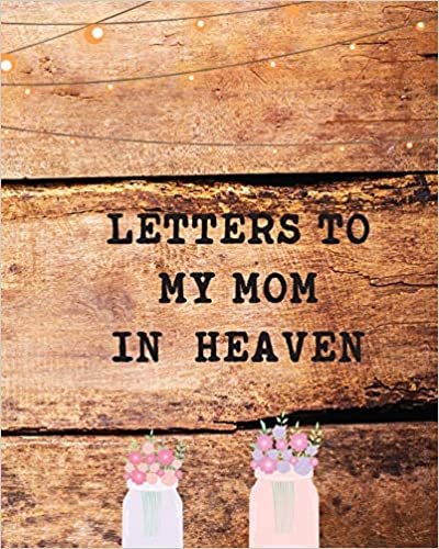 okumak Letters To My Mom In Heaven: Wonderful Mom | Heart Feels Treasure | Keepsake Memories | Grief Journal | Our Story | Dear Mom | For Daughters | For Sons