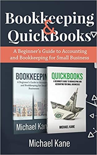 okumak Bookkeeping and QuickBooks: A Beginner&#39;s Guide to Accounting and Bookkeeping for Small Business