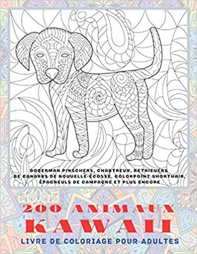 okumak 200 animaux Kawaii - Livre de coloriage pour adultes - Doberman Pinschers, Chartreux, Retrievers de canards de Nouvelle-Écosse, Colorpoint Shorthair, Épagneuls de campagne et plus encore