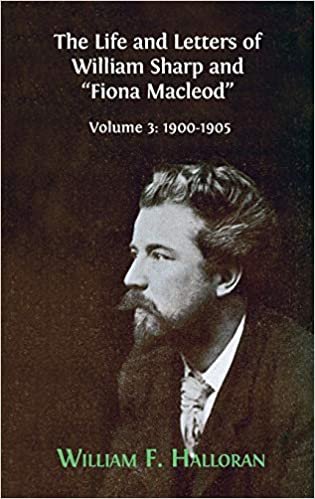 okumak The Life and Letters of William Sharp and &quot;Fiona Macleod&quot;: Volume 3: 1900-1905