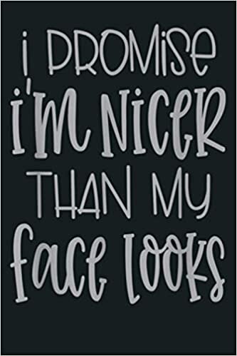 okumak I Promise I M Nicer Than My Face Looks Funny Joke Gag Gift: Notebook Planner - 6x9 inch Daily Planner Journal, To Do List Notebook, Daily Organizer, 114 Pages