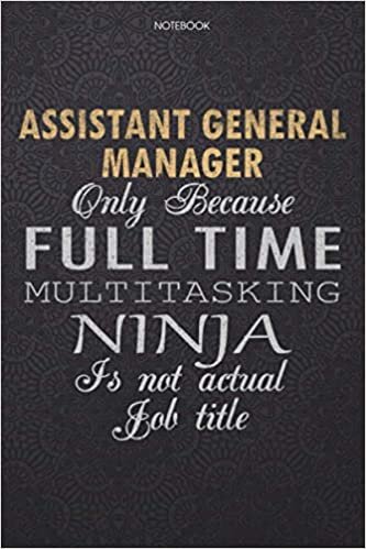 okumak Lined Notebook Journal Assistant General Manager Only Because Full Time Multitasking Ninja Is Not An Actual Job Title Working Cover: Journal, Work ... 6x9 inch, 114 Pages, Finance, Lesson