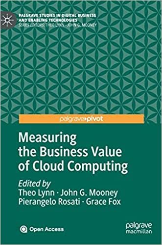 okumak Measuring the Business Value of Cloud Computing (Palgrave Studies in Digital Business &amp; Enabling Technologies)