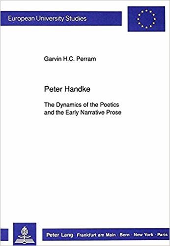 okumak Peter Handke : The Dynamics of the Poetics and the Early Narrative Prose : v. 1298