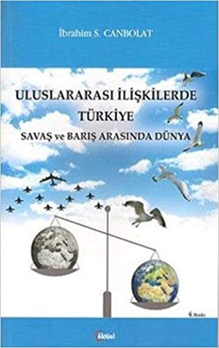 okumak Uluslararası İlişkilerde Türkiye: Savaş ve Barış Arasında Dünya