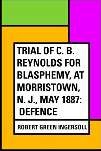okumak Trial of C. B. Reynolds For Blasphemy, at Morristown, N. J., May 1887: Defence