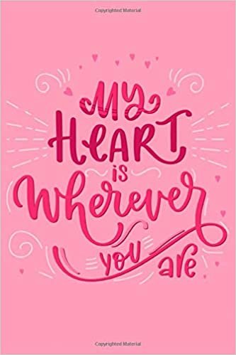 okumak My heart is wherever you are: happy valentines day NOTEBOOK &amp; journal|valentines day gifts|best valentine gift for girlfriend &amp; boyfriend|valentine gift for him &amp; her|lovers gift|love book