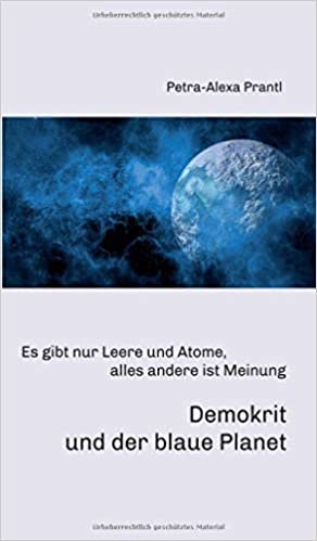okumak Demokrit und der blaue Planet: Es gibt nur Leere und Atome, alles andere ist Meinung