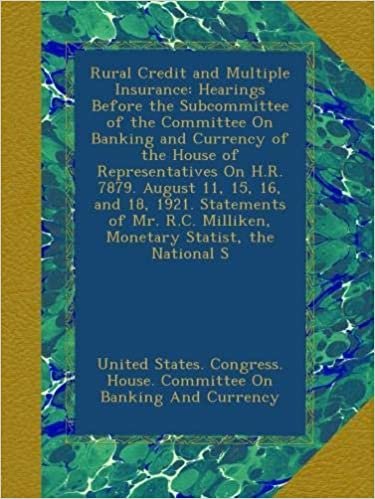 okumak Rural Credit and Multiple Insurance: Hearings Before the Subcommittee of the Committee On Banking and Currency of the House of Representatives On H.R. ... Milliken, Monetary Statist, the National S