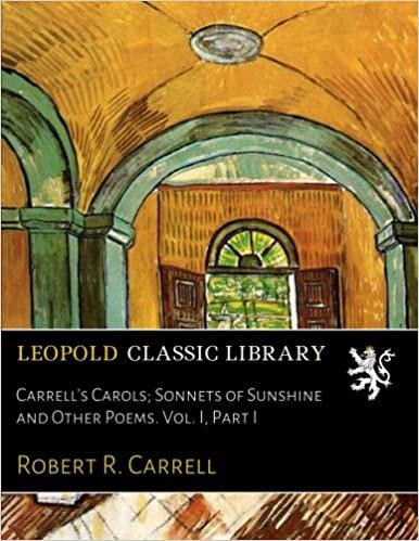 okumak Carrell&#39;s Carols; Sonnets of Sunshine and Other Poems. Vol. I, Part I