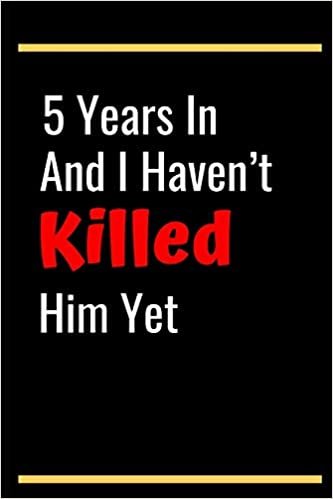 okumak 5 Years In And I Haven’t Killed Him Yet: 5th Anniversary Gifts for Wife,5th Wedding Anniversary Gifts for Wife 5th Wedding Anniversary Wife Someone ... | Diary for Birthday, Christmas,Wedding Gifts