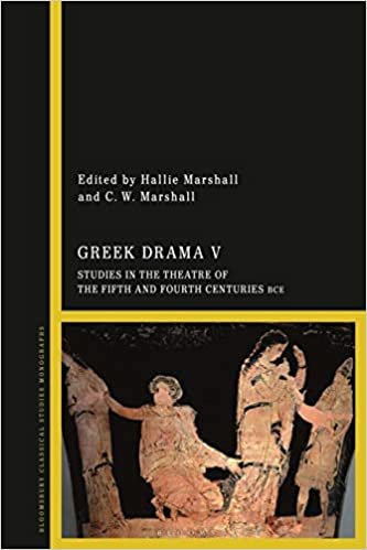 okumak Greek Drama V: Studies in the Theatre of the Fifth and Fourth Centuries BCE