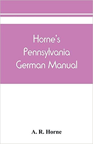 okumak Horne&#39;s Pennsylvania German manual: how Pennsylvania German is spoken and written : for pronouncing, speaking and writing English