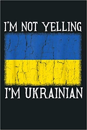 okumak Funny I M Not Yelling I M Ukrainian Ukraine Flag Gift: Notebook Planner - 6x9 inch Daily Planner Journal, To Do List Notebook, Daily Organizer, 114 Pages