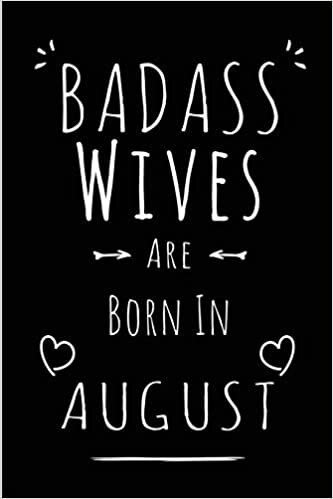okumak Badass Wives Are Born In August: Blank Lined Wife Journal Notebook Diary as Funny Birthday, Welcome, Farewell, Appreciation, Thank You, Christmas, ... gifts ( Alternative to B-day present card )