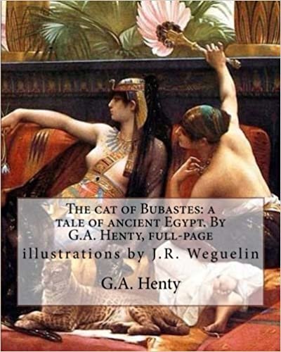 okumak The cat of Bubastes: a tale of ancient Egypt. By G.A. Henty, full-page: illustrations by J.R. Weguelin, John Reinhard Weguelin RWS (June 23, 1849 – ... 1927) was an English painter and illustrator