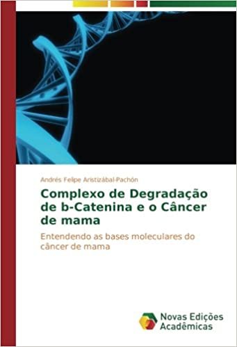 okumak Complexo de Degradação de b-Catenina e o Câncer de mama: Entendendo as bases moleculares do câncer de mama