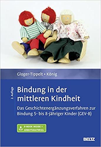 okumak Bindung in der mittleren Kindheit: Das Geschichtenergänzungsverfahren zur Bindung 5- bis 8-jähriger Kinder (GEV-B). Mit E-Book inside und Arbeitsmaterial