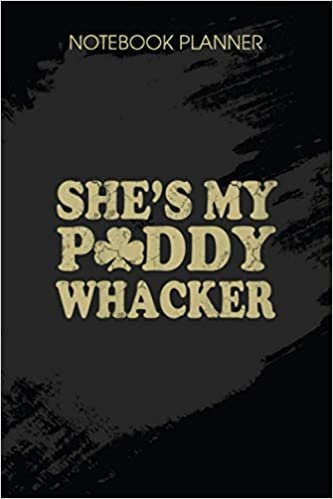 okumak Notebook Planner She s My Paddy Whacker Couples St Patricks Day Quote: Monthly, Hour, Paycheck Budget, To Do, 6x9 inch, Life, Journal, Over 100 Pages