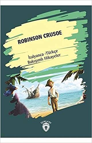 okumak Robinson Crusoe: İtalyanca - Türkçe Bakışımlı Hikayeler