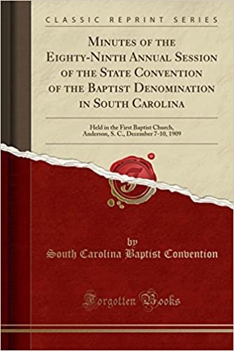 okumak Minutes of the Eighty-Ninth Annual Session of the State Convention of the Baptist Denomination in South Carolina: Held in the First Baptist Church, ... S. C., December 7-10, 1909 (Classic Reprint)