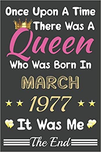 okumak Once Upon A Time There Was A Queen Who Was Born In March 1977 Notebook: Lined Notebook/Journal Gift, 120 Pages, 6x9, Soft Cover, Matte finish