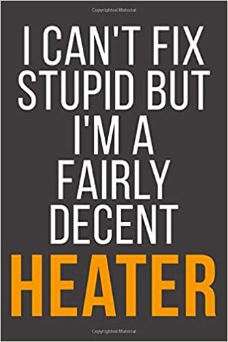 okumak I Can&#39;t Fix Stupid But I&#39;m A Fairly Decent Heater: Funny Blank Lined Notebook For Coworker, Boss &amp; Friend