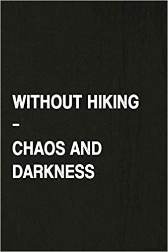 okumak Without Hiking - Chaos and Darkness: Hiking Log Book, Complete Notebook Record of Your Hikes. Ideal for Walkers, Hikers and Those Who Love Hiking