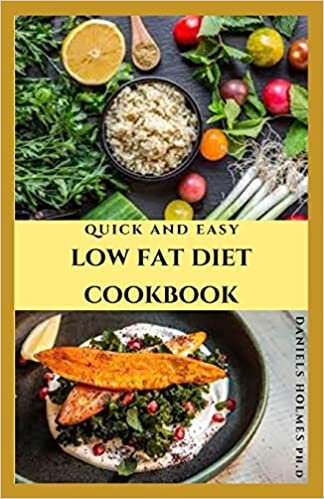 okumak QUICK AND EASY LOW FAT DIET COOKBOOK: Quick and easy recipes to aid weight loss, lower cholesterol, lower blood pressure and reduce the risk of heart disease and diabetes