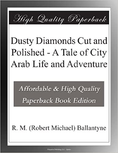 okumak Dusty Diamonds Cut and Polished - A Tale of City Arab Life and Adventure