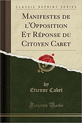 okumak Manifestes de l&#39;Opposition Et Réponse du Citoyen Cabet (Classic Reprint)