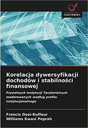 okumak Korelacja dywersyfikacji dochodów i stabilności finansowej: Prywatnych Instytucji Terytorialnych moderowanych według profilu instytucjonalnego