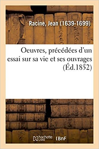 okumak Racine, J: Oeuvres, Pr c d es d&#39;Un Essai Sur Sa Vie Et (Littérature)