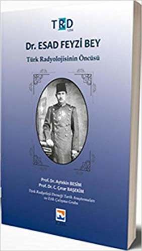 okumak Dr. Esad Feyzi Bey - Türk Radyolojisinin Öncüsü