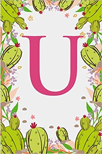 okumak U: Letter U Monogram Initials Green Floral Cactus Notebook &amp; Journal