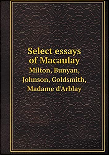 okumak Select essays of Macaulay Milton, Bunyan, Johnson, Goldsmith, Madame d&#39;Arblay